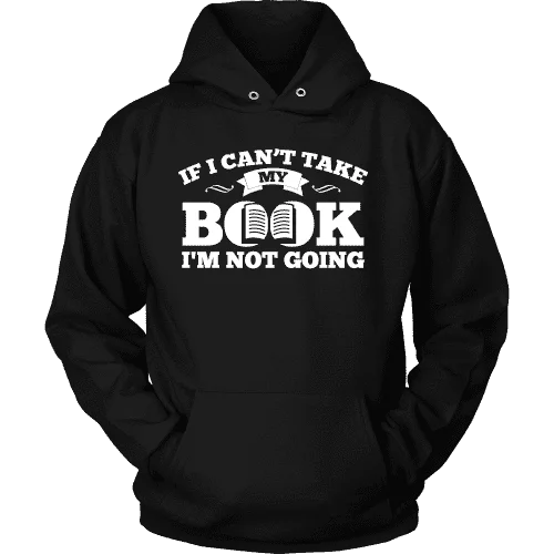 If i can't take my book I'm not going Hoodie