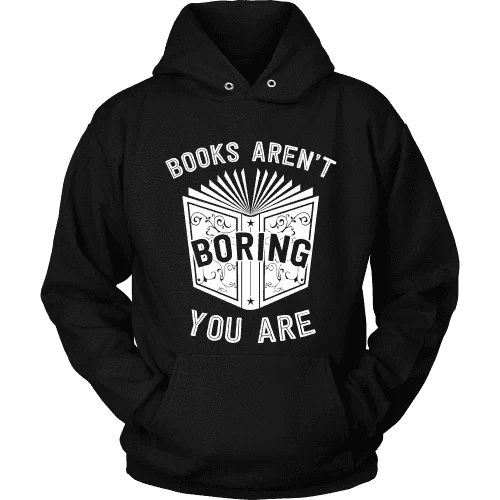 Books aren't boring, you are Hoodie